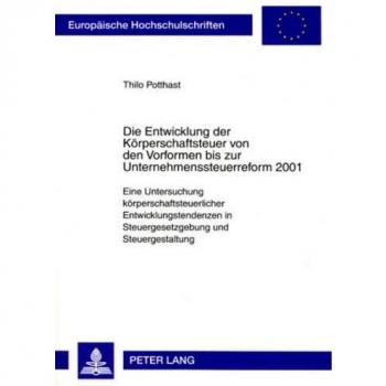 Die Entwicklung der Körperschaftsteuer von den Vorformen bis zur Unternehmenssteuerreform 2001