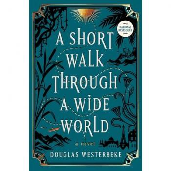 A Short Walk Through a Wide World, by Douglas Westerbeke