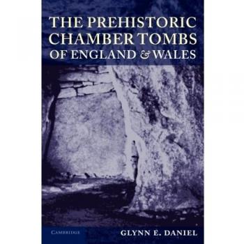 The prehistoric chamber tombs of england and wales
