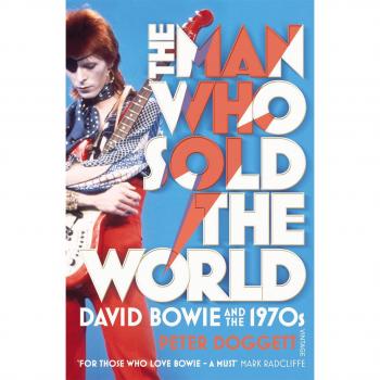 The Man Who Sold The World: David Bowie And The 1970s