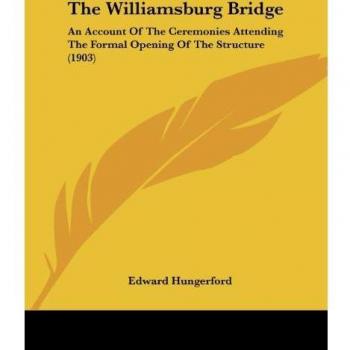 The Williamsburg Bridge: An Account of the Ceremonies Attending the Formal Opening of the Structure (1903)