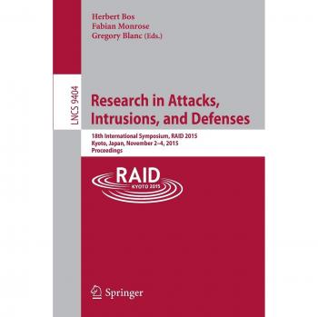 Research in Attacks, Intrusions, and Defenses: 18th International Symposium, RAID 2015, Kyoto, Japan, November 2-4, 2015. Proceedings (Lecture Notes in Computer Science)