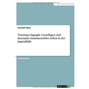 Traumapädagogik. Grundlagen und Konzepte traumasensibler Arbeit in der Jugendhilfe