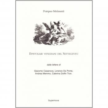 Epistolari veneziani del Settecento. Dalle lettere di Giacomo Casanova, Lorenzo da Ponte, Andrea Memmo, Caterina Dolfin Tron