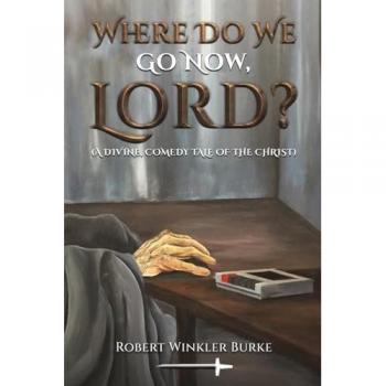Where Do We Go Now, Lord?: A Divine, Comedy Tale of the Christ