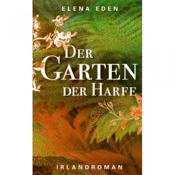 Elena Eden Der Garten Der Harfe: Irlandroman