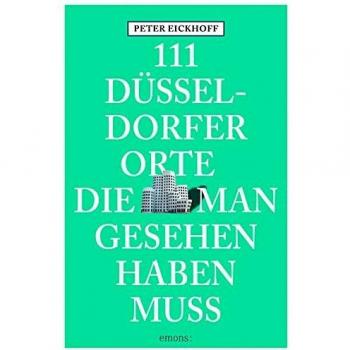 Peter Eickhoff 111 Düsseldorfer Orte Die Man Gesehen Haben Muss