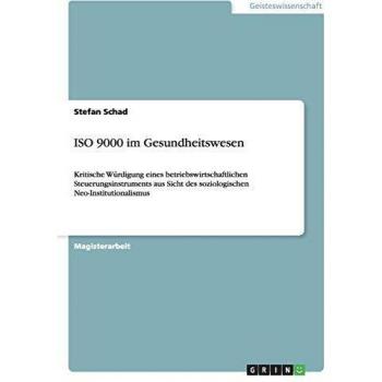 ISO 9000 im Gesundheitswesen: Kritische Würdigung eines betriebswirtschaftlichen Steuerungsinstruments aus Sicht des soziologischen Neo-Institutionalismus