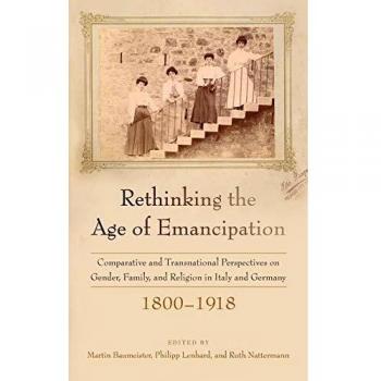Rethinking the Age of Emancipation: Comparative and Transnational Perspectives on Gender, Family, and Religion in Italy and Ger