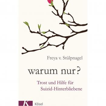 Warum nur?: Trost und Hilfe für Suizid-Hinterbliebene