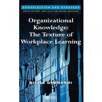 Organizational Knowledge: The Texture of Workplace Learning