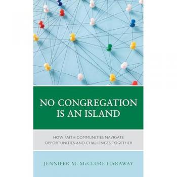 No Congregation Is an Island: How Faith Communities Navigate Opportunities and Challenges Together