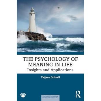 The Psychology of Meaning in Life: Insights and Applications, Second Edition