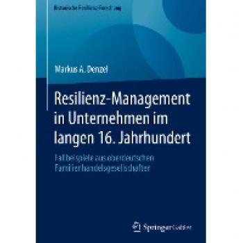 Denzel, Markus A.: Resilienz-Management in Unternehmen im langen 16. Jahrhundert