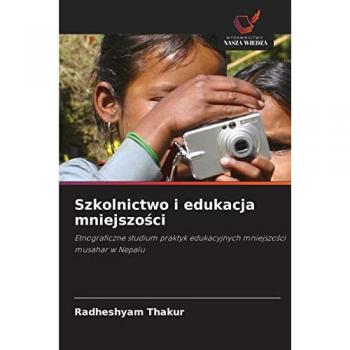 Szkolnictwo i edukacja mniejszości: Etnograficzne studium praktyk edukacyjnych mniejszości musahar w Nepalu: Etnograficzne studium praktyk edukacyjnych mniejszo¿ci musahar w Nepalu