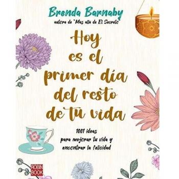 Hoy es el primer día del resto de tu vida: 1001 ideas para mejorar tu vida y encontrar la felicidad.
