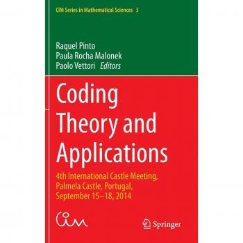 Coding Theory and Applications: 4th International Castle Meeting, Palmela Castle, Portugal, September 15-18, 2014 (CIM Series in Mathematical Sciences)