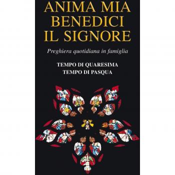 Anima mia benedici il Signore. Preghiera quotidiana in famiglia. Tempo di Quaresima. Tempo di Pasqua