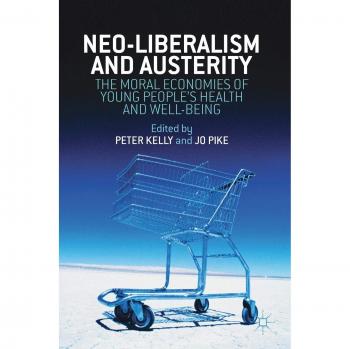 Neo-Liberalism and Austerity: The Moral Economies of Young People's Health and Well-being