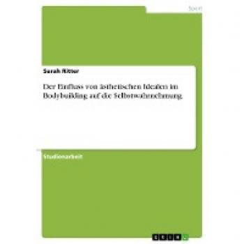 Der Einfluss von ästhetischen Idealen im Bodybuilding auf die Selbstwahrnehmung