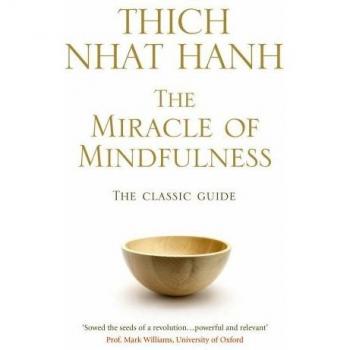 The Miracle Of Mindfulness: The Classic Guide to Meditation by the World's Most