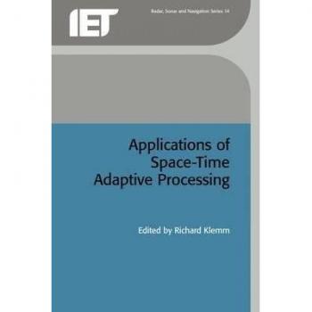 Applications of Space-Time Adaptive Processing, Iee Radar, Sonar, Navigation and Avionics Series