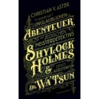 Die wahrhaft unglaublichen Abenteuer des jüdischen Meisterdetektivs Shylock Holmes & seines Assistenten Dr. Wa’Tsun