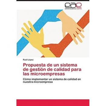 Propuesta de un sistema de gestión de calidad para las microempresas: Cómo implementar un sistema de calidad en nuestra microempresa