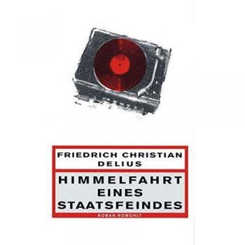 Delius, Friedrich Christian Himmelfahrt Eines Staatsfeindes