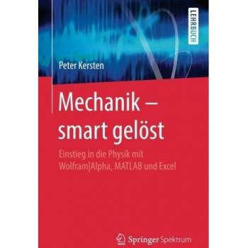 Mechanik – smart gelöst: Einstieg in die Physik mit Wolfram|Alpha, MATLAB und Excel