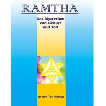 Ramtha. Das Mysterium Von Geburt Und Tod