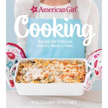 American Girl Cooking: Recipes for Delicious Snacks Meals & More