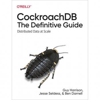 CockroachDB: The Definitive Guide
