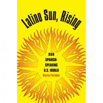 Latino Sun, Rising: Our Spanish-speaking U.S. World