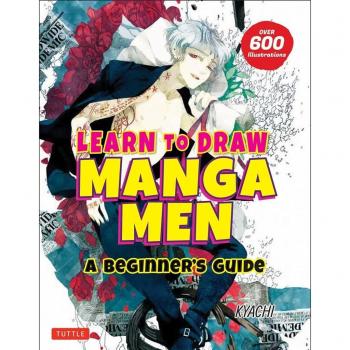 Learn to Draw Manga Men : A Beginner's Guide (with Over 600 Illustrations), by Kyachi