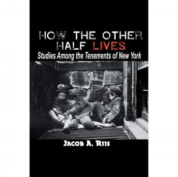 How the Other Half Lives: Studies Among the Tenements of New York