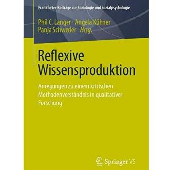 Reflexive Wissensproduktion: Anregungen zu einem kritischen Methodenverständnis in qualitativer Forschung (Frankfurter Beiträge zur Soziologie und Sozialpsychologie)