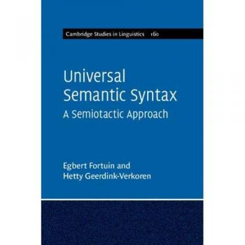 Cambridge Studies in Linguistics: Universal Semantic Syntax: A Semiotactic Approach Series Number 160