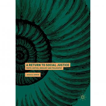 A Return to Social Justice: Youth Justice, Ideology and Philosophy