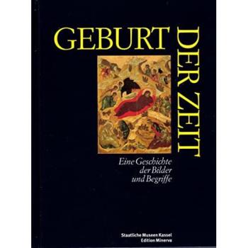 Geburt der Zeit. Eine Geschichte der Bilder und Begriffe