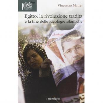 Egitto. La rivoluzione tradita. La fine delle ideologie islamiche