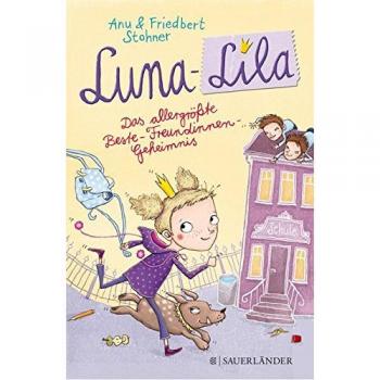 Anu Stohner Luna-Lila: Das Allergrößte Beste-Freundinnen-Geheimnis