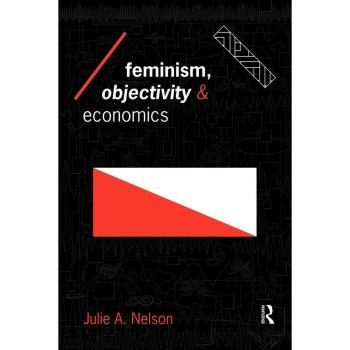 Feminism Objectivity and Economics by Julie Nelson