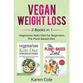 Vegan Weight Loss: 2 Books in 1: Vegetarian Keto Diet for Beginners, The Plant Based Diet