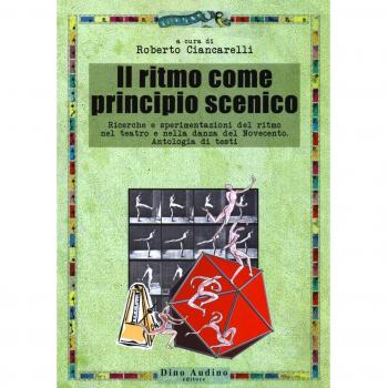 Il ritmo come principio scenico. Ricerche e sperimentazioni del ritmo nel teatro e nella danza del Novecento. Antologia di testi