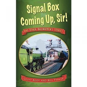 Signal Box Coming Up, Sir! : And Other Railwaymen's Stories