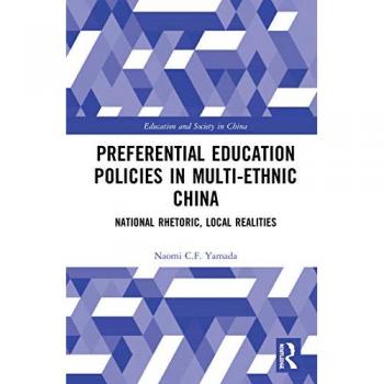 Preferential Education Policies in Multi-ethnic China: National Rhetoric, Local Realities (Education and Society in China)