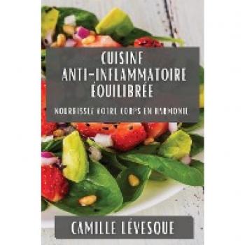 Cuisine Anti-Inflammatoire Équilibrée: Nourrissez Votre Corps en Harmonie