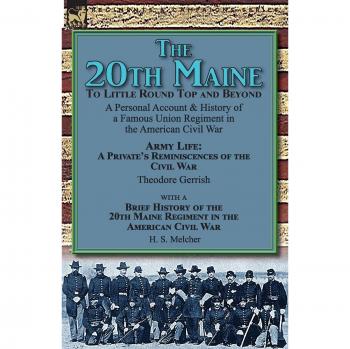 The 20th Maine-To Little Round Top and Beyond: a Personal Account & History of a Famous Union Regiment in the American Civil War