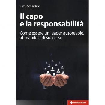 Il capo e la responsabilità. Come essere un leader autorevole, affidabile e di successo